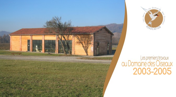 Les premiers travaux au Domaine des Oiseaux (2003-2005)